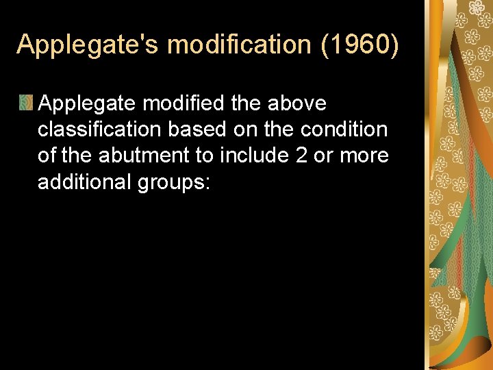 Applegate's modification (1960) Applegate modified the above classification based on the condition of the