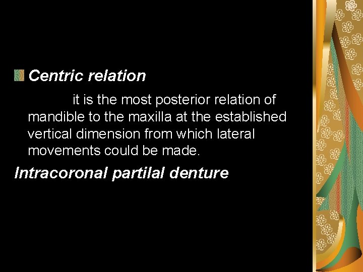 Centric relation it is the most posterior relation of mandible to the maxilla at
