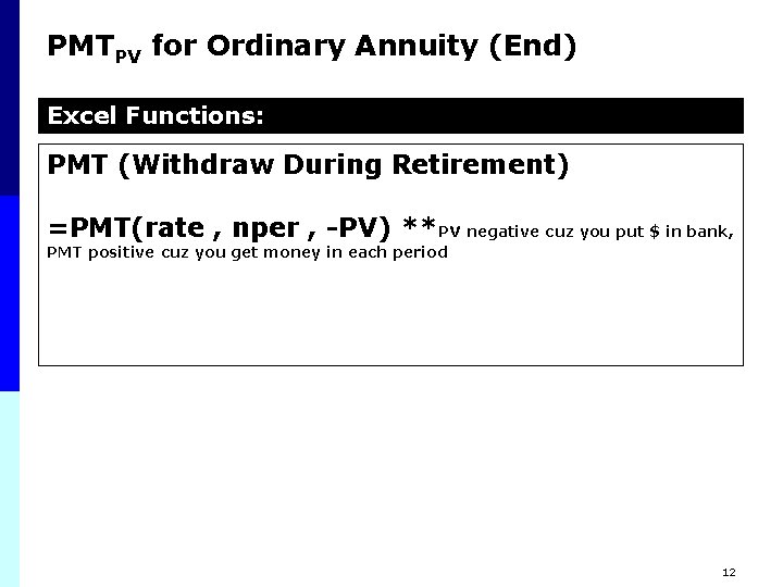 PMTPV for Ordinary Annuity (End) Excel Functions: PMT (Withdraw During Retirement) =PMT(rate , nper