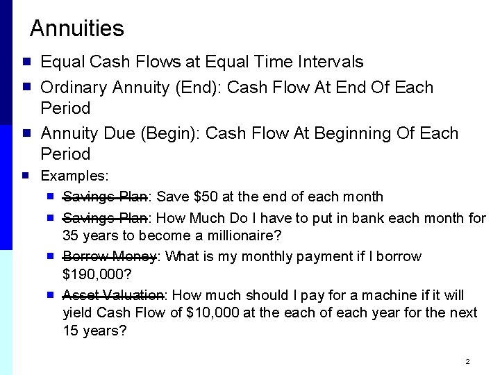 Annuities n n Equal Cash Flows at Equal Time Intervals Ordinary Annuity (End): Cash