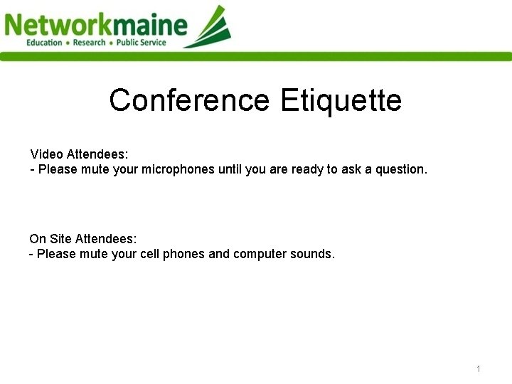 Conference Etiquette Video Attendees: - Please mute your microphones until you are ready to