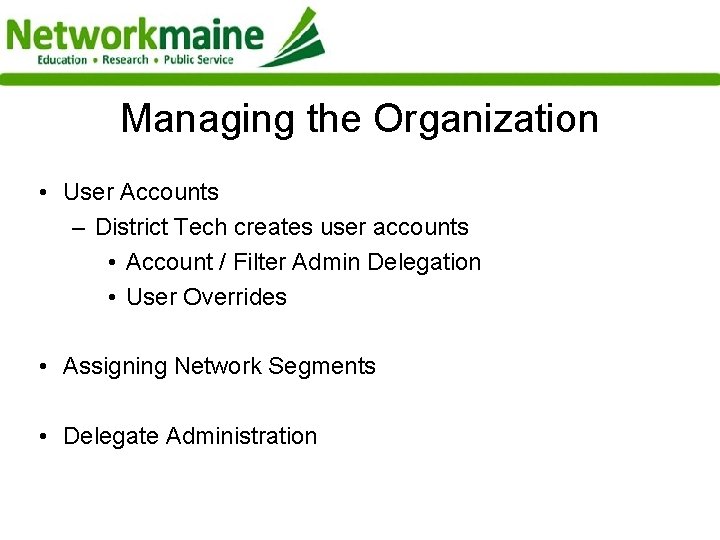 Managing the Organization • User Accounts – District Tech creates user accounts • Account