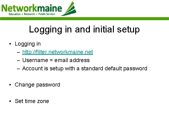 Logging in and initial setup • Logging in – http: //filter. networkmaine. net –