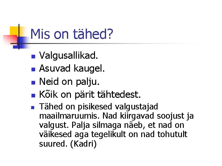 Mis on tähed? n n n Valgusallikad. Asuvad kaugel. Neid on palju. Kõik on