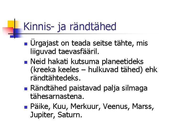 Kinnis- ja rändtähed n n Ürgajast on teada seitse tähte, mis liiguvad taevasfääril. Neid