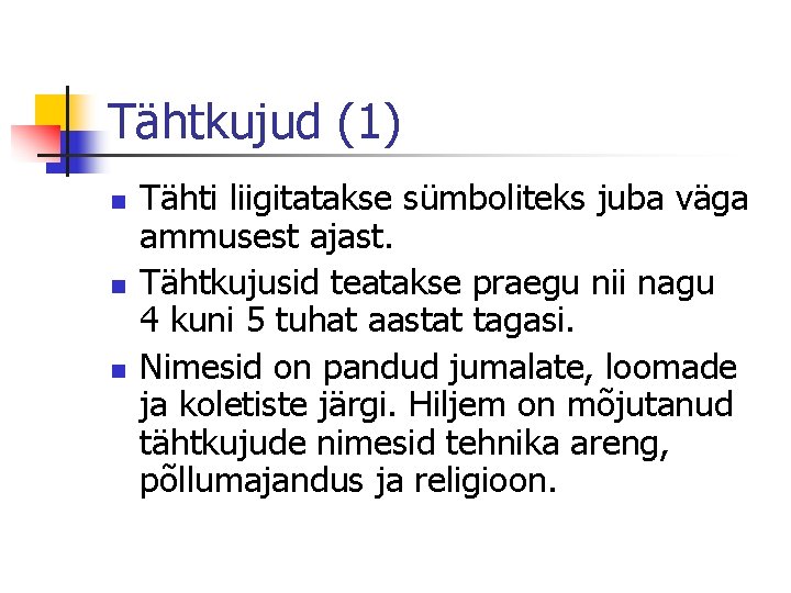 Tähtkujud (1) n n n Tähti liigitatakse sümboliteks juba väga ammusest ajast. Tähtkujusid teatakse