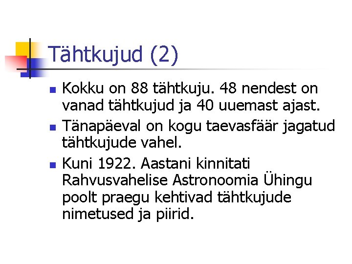 Tähtkujud (2) n n n Kokku on 88 tähtkuju. 48 nendest on vanad tähtkujud