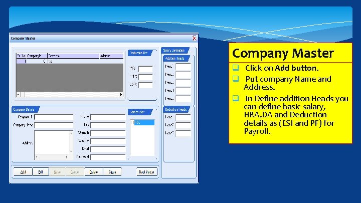 Company Master q Click on Add button. q Put company Name and Address. q