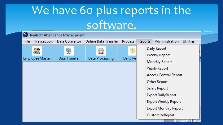 We have 60 plus reports in the software. 