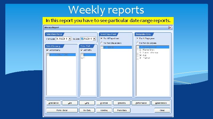 Weekly reports In this report you have to see particular date range reports. 