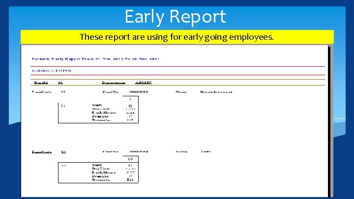 Early Report These report are using for early going employees. 