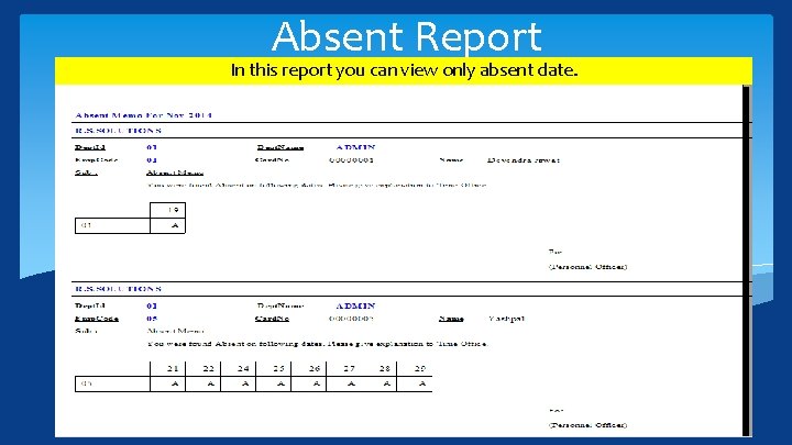 Absent Report In this report you can view only absent date. 