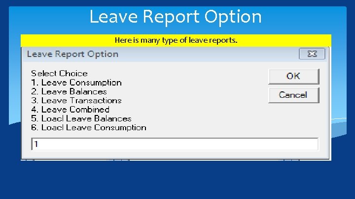 Leave Report Option Here is many type of leave reports. 