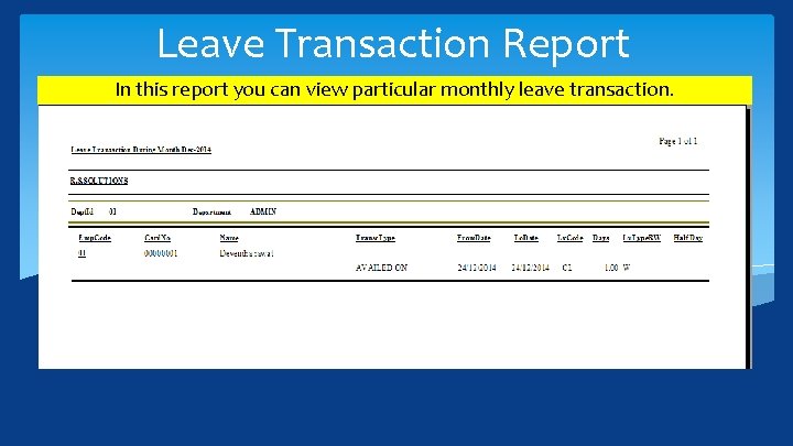 Leave Transaction Report In this report you can view particular monthly leave transaction. 