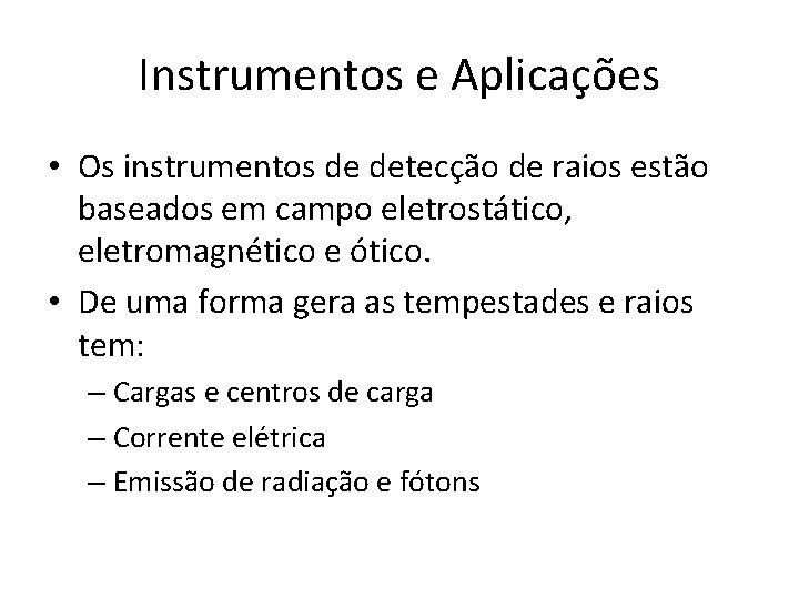 Instrumentos e Aplicações • Os instrumentos de detecção de raios estão baseados em campo