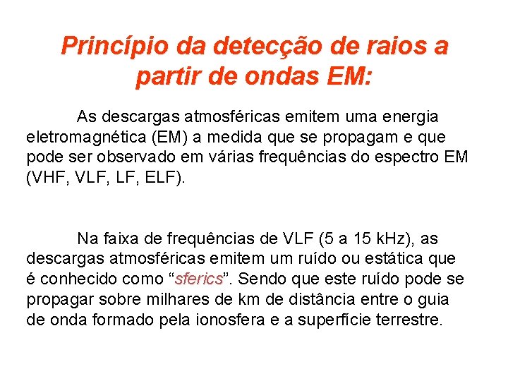 Princípio da detecção de raios a partir de ondas EM: As descargas atmosféricas emitem Princípio da detecção de raios a partir de ondas EM: As descargas atmosféricas emitem