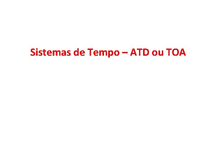 Sistemas de Tempo – ATD ou TOA 