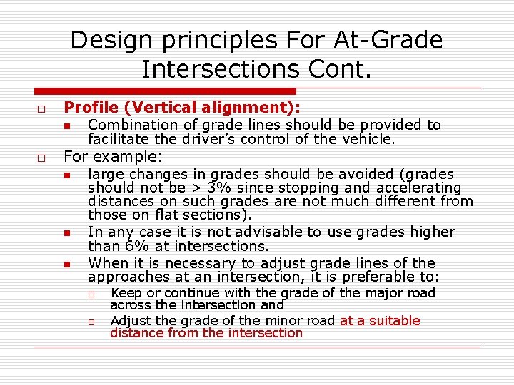 Design principles For At-Grade Intersections Cont. o o Profile (Vertical alignment): n Combination of