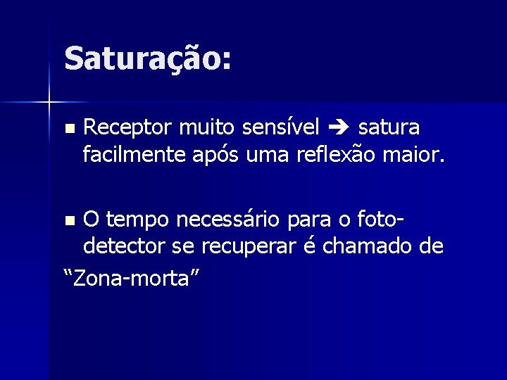 Saturação: n Receptor muito sensível satura facilmente após uma reflexão maior. O tempo necessário