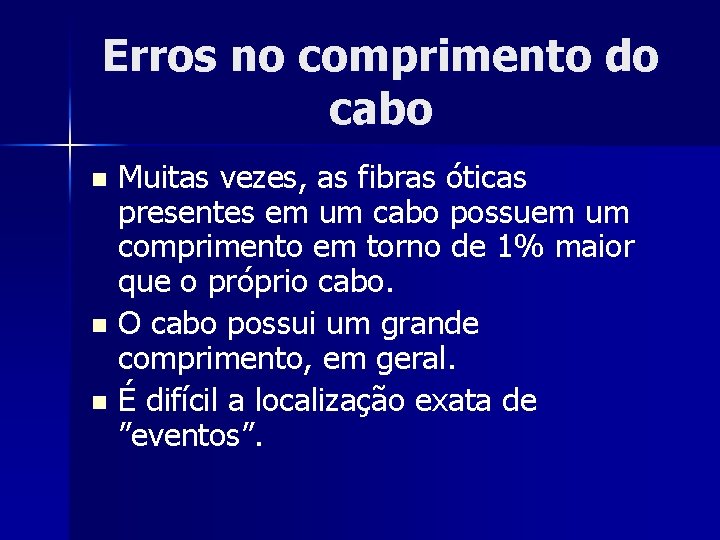 Erros no comprimento do cabo Muitas vezes, as fibras óticas presentes em um cabo