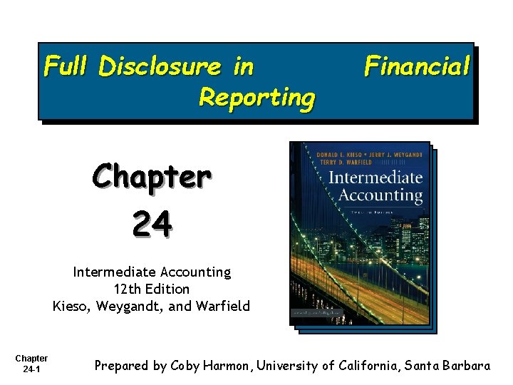 Full Disclosure in Reporting Financial Chapter 24 Intermediate Accounting 12 th Edition Kieso, Weygandt,