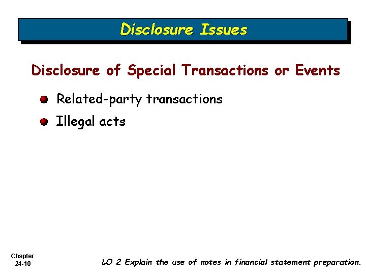 Disclosure Issues Disclosure of Special Transactions or Events Related-party transactions Illegal acts Chapter 24