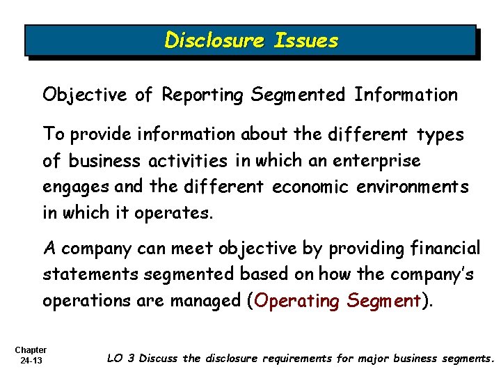 Disclosure Issues Objective of Reporting Segmented Information To provide information about the different types