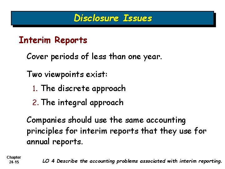 Disclosure Issues Interim Reports Cover periods of less than one year. Two viewpoints exist: