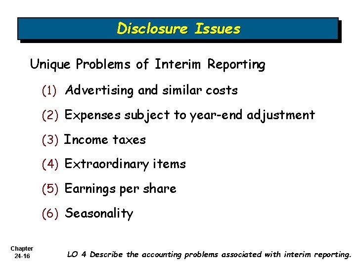 Disclosure Issues Unique Problems of Interim Reporting (1) Advertising and similar costs (2) Expenses