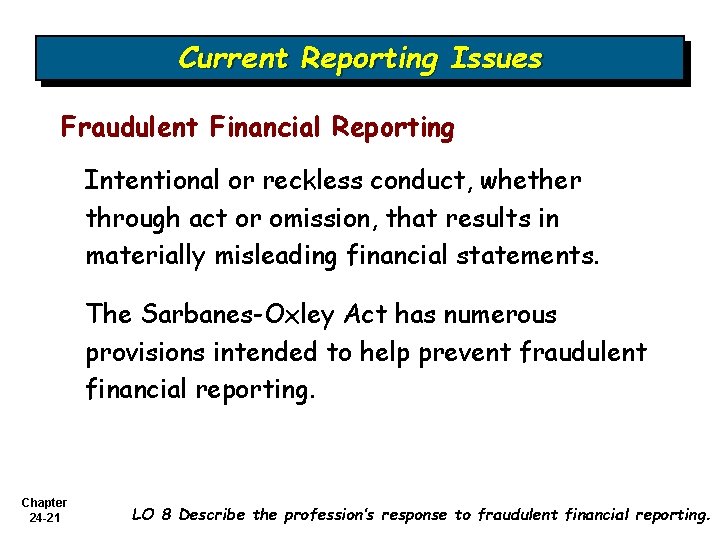 Current Reporting Issues Fraudulent Financial Reporting Intentional or reckless conduct, whether through act or