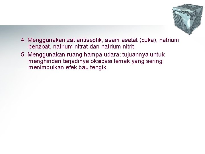 4. Menggunakan zat antiseptik; asam asetat (cuka), natrium benzoat, natrium nitrat dan natrium nitrit. 4. Menggunakan zat antiseptik; asam asetat (cuka), natrium benzoat, natrium nitrat dan natrium nitrit.