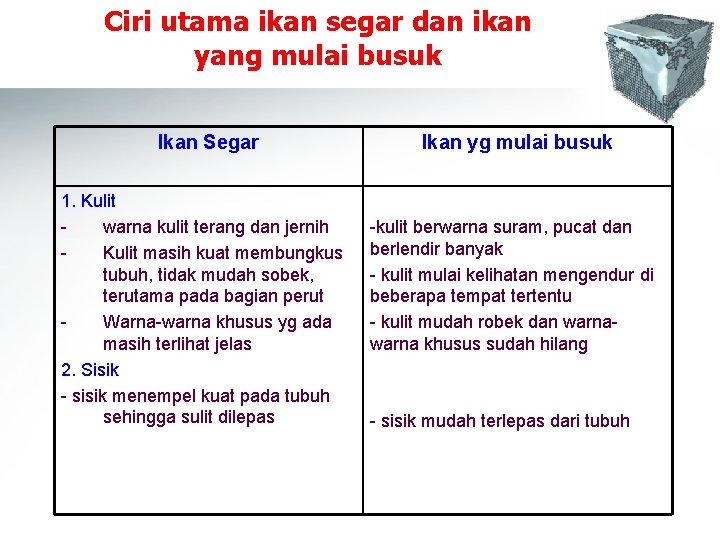 Ciri utama ikan segar dan ikan yang mulai busuk Ikan Segar 1. Kulit warna Ciri utama ikan segar dan ikan yang mulai busuk Ikan Segar 1. Kulit warna
