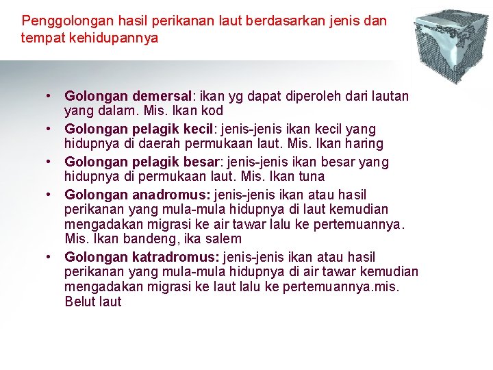 Penggolongan hasil perikanan laut berdasarkan jenis dan tempat kehidupannya • Golongan demersal: ikan yg Penggolongan hasil perikanan laut berdasarkan jenis dan tempat kehidupannya • Golongan demersal: ikan yg