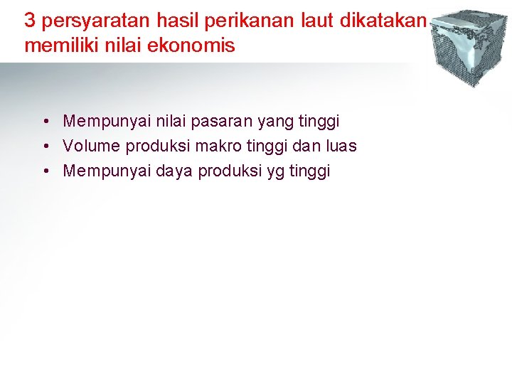 3 persyaratan hasil perikanan laut dikatakan memiliki nilai ekonomis • Mempunyai nilai pasaran yang 3 persyaratan hasil perikanan laut dikatakan memiliki nilai ekonomis • Mempunyai nilai pasaran yang
