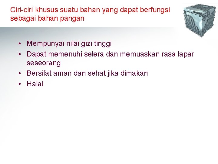 Ciri-ciri khusus suatu bahan yang dapat berfungsi sebagai bahan pangan • Mempunyai nilai gizi Ciri-ciri khusus suatu bahan yang dapat berfungsi sebagai bahan pangan • Mempunyai nilai gizi