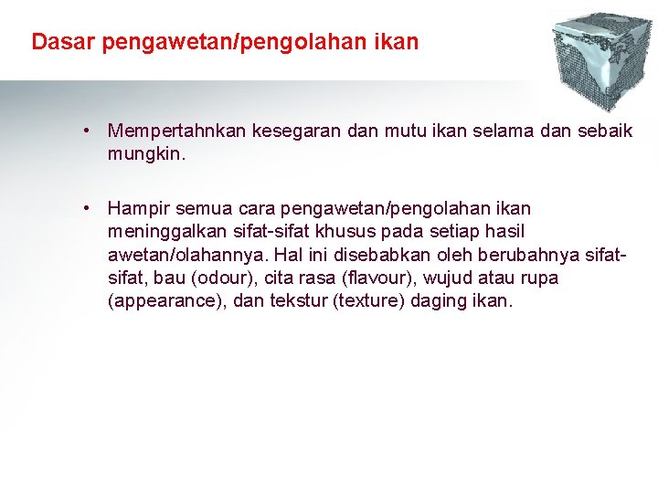 Dasar pengawetan/pengolahan ikan • Mempertahnkan kesegaran dan mutu ikan selama dan sebaik mungkin. • Dasar pengawetan/pengolahan ikan • Mempertahnkan kesegaran dan mutu ikan selama dan sebaik mungkin. •