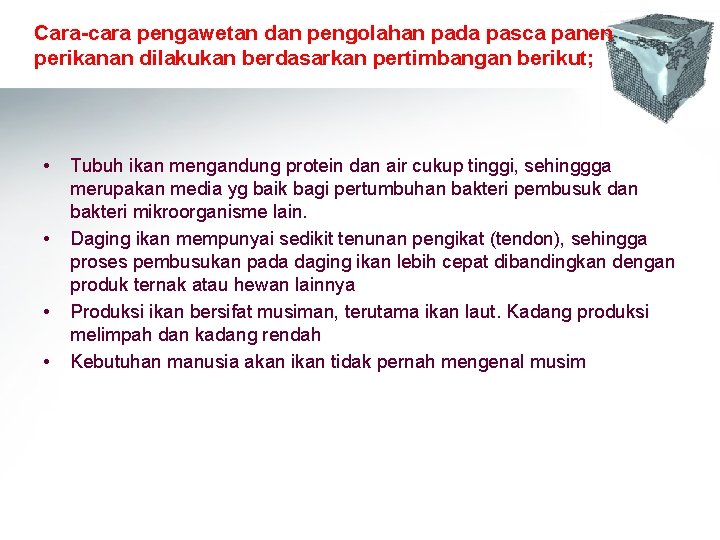 Cara-cara pengawetan dan pengolahan pada pasca panen perikanan dilakukan berdasarkan pertimbangan berikut; • • Cara-cara pengawetan dan pengolahan pada pasca panen perikanan dilakukan berdasarkan pertimbangan berikut; • •