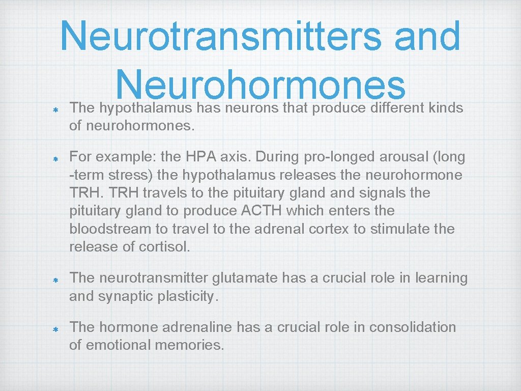 Neurotransmitters and Neurohormones The hypothalamus has neurons that produce different kinds of neurohormones. For