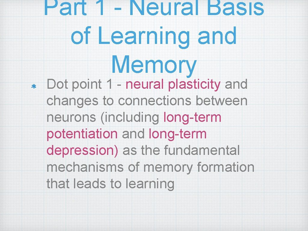 Part 1 - Neural Basis of Learning and Memory Dot point 1 - neural