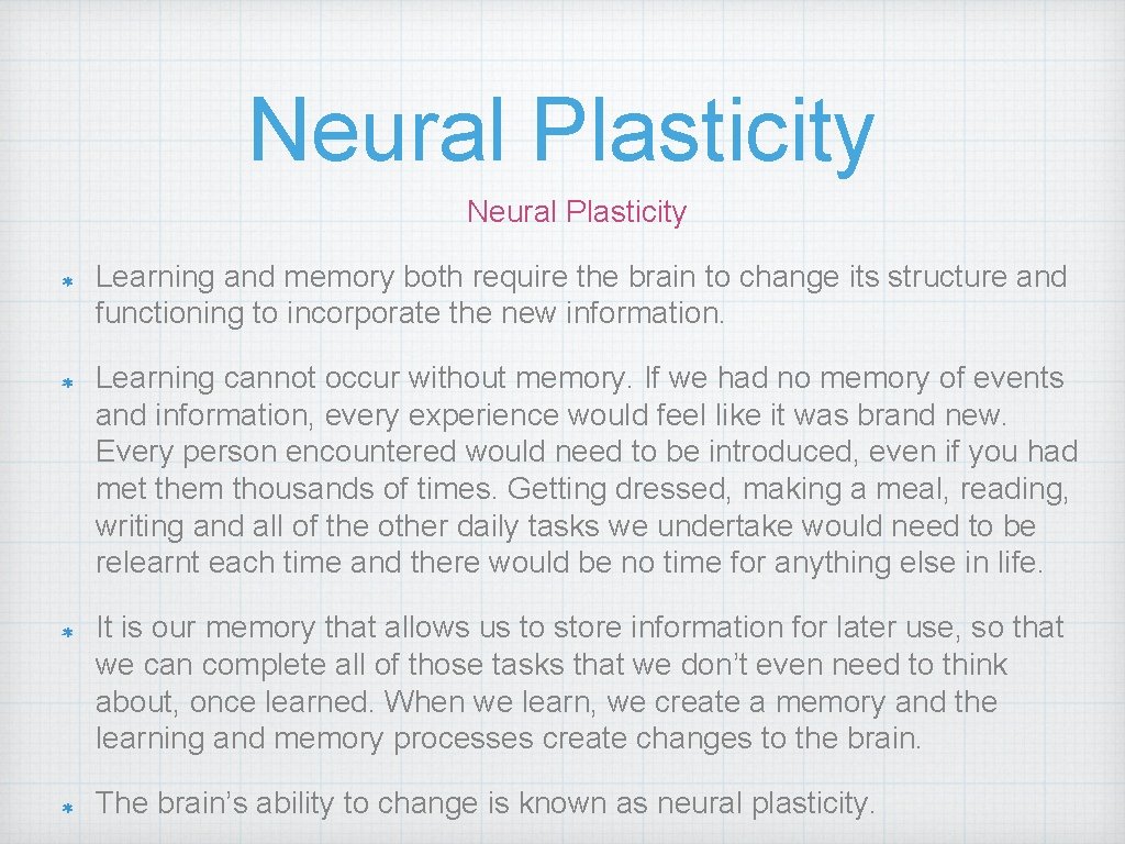 Neural Plasticity Learning and memory both require the brain to change its structure and