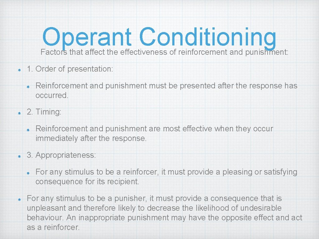 Operant Conditioning Factors that affect the effectiveness of reinforcement and punishment: 1. Order of