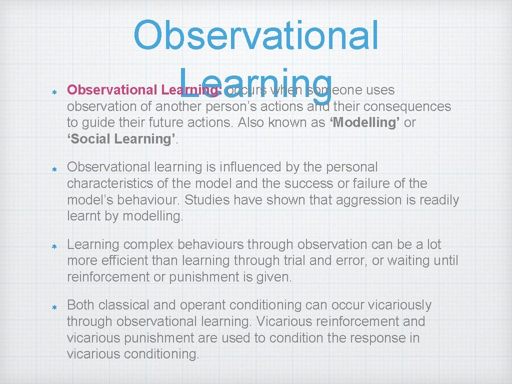 Observational Learning: occurs when someone uses observation of another person’s actions and their consequences