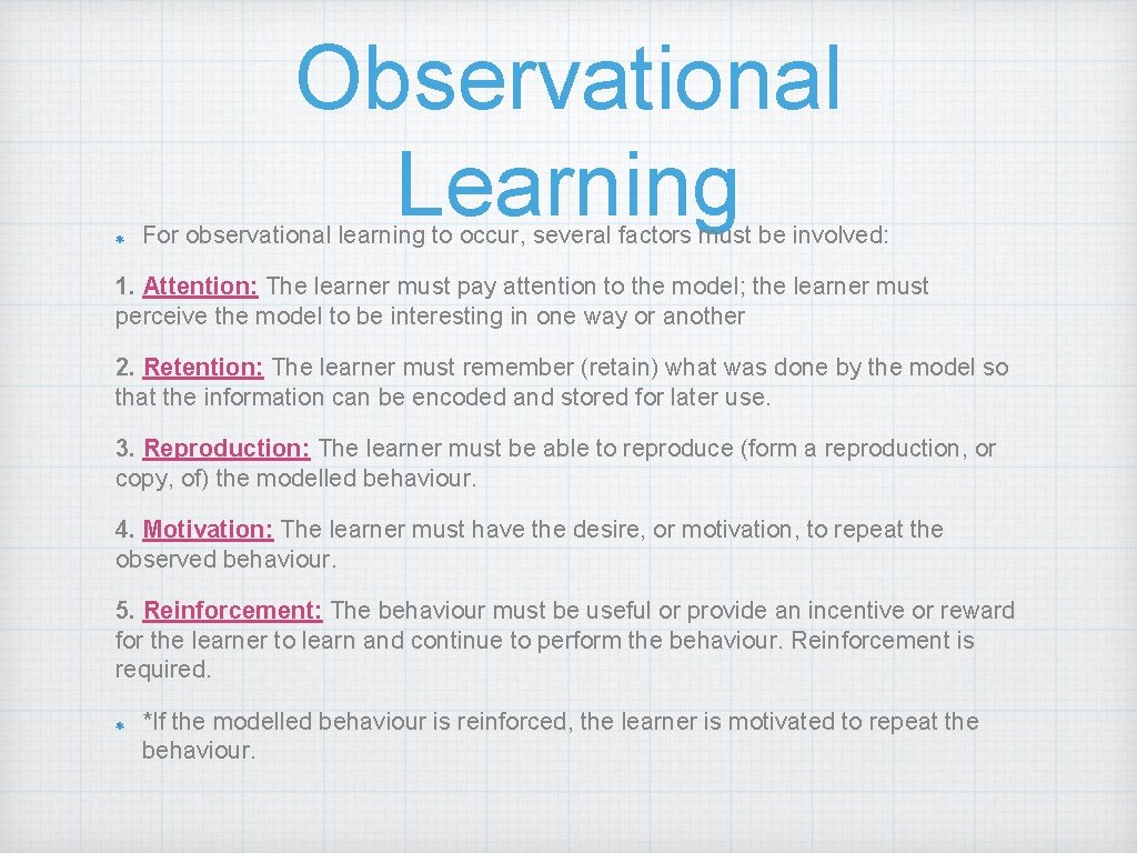 Observational Learning For observational learning to occur, several factors must be involved: 1. Attention: