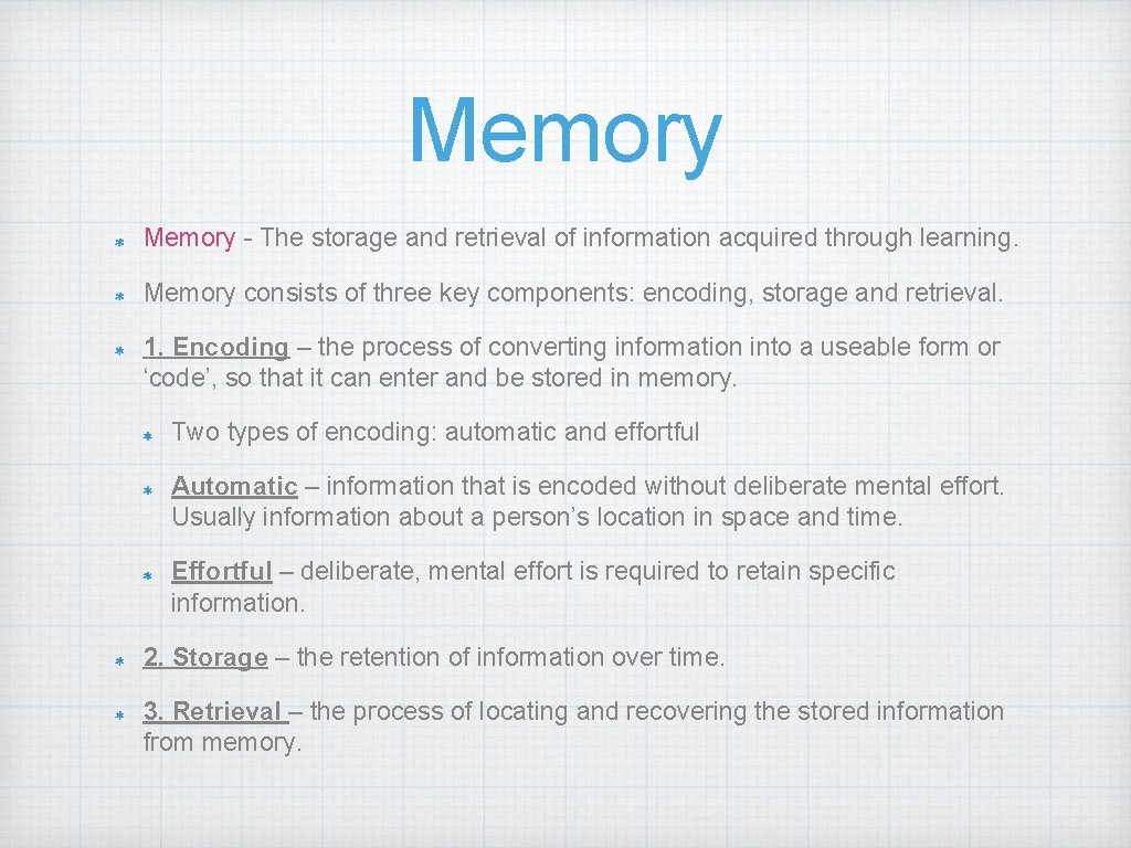 Memory - The storage and retrieval of information acquired through learning. Memory consists of