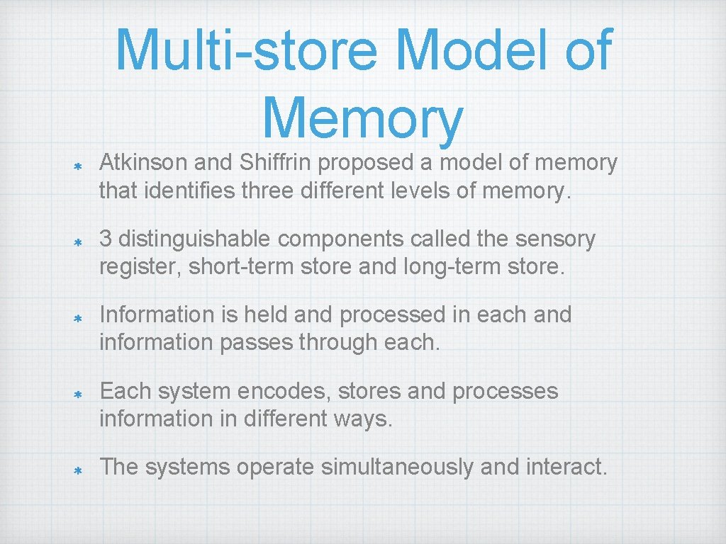 Multi-store Model of Memory Atkinson and Shiffrin proposed a model of memory that identifies