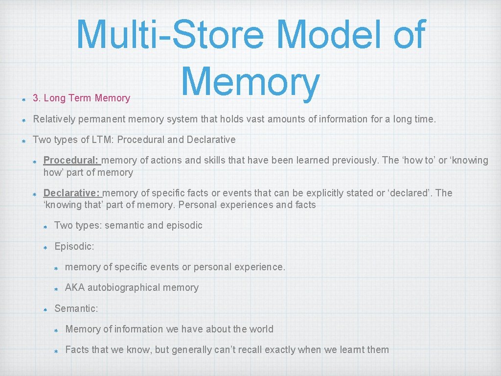 Multi-Store Model of Memory 3. Long Term Memory Relatively permanent memory system that holds
