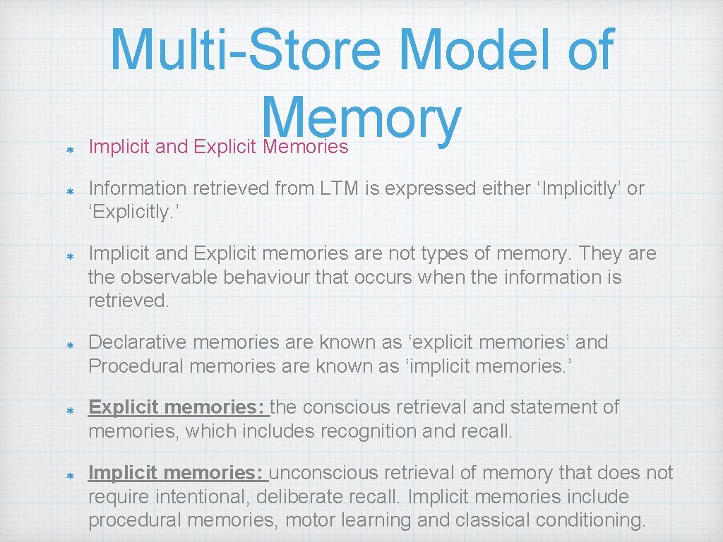 Multi-Store Model of Memory Implicit and Explicit Memories Information retrieved from LTM is expressed