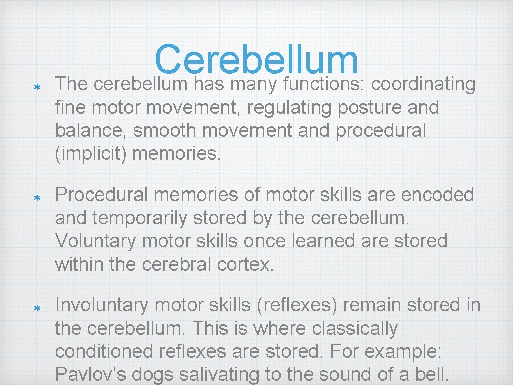 Cerebellum The cerebellum has many functions: coordinating fine motor movement, regulating posture and balance,