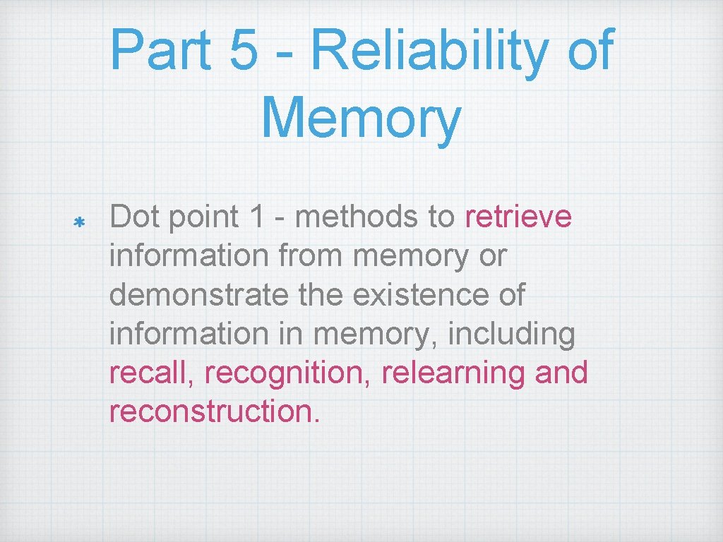 Part 5 - Reliability of Memory Dot point 1 - methods to retrieve information