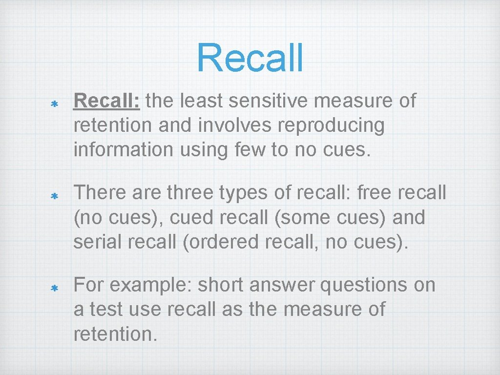 Recall: the least sensitive measure of retention and involves reproducing information using few to